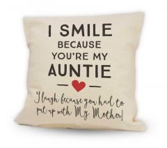 I smile because you're my Auntie Cushion 12”x12”